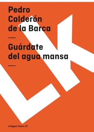 Calderón De La Barca, Pedro. Guárdate del agua mansa. Linkgua Ediciones, 2024.