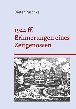 Puschke, Dieter. 1944 ff. Erinnerungen eines Zeitgenossen - Aus der Hocheifel im letzten Jahrhundert. Books on Demand, 2022.