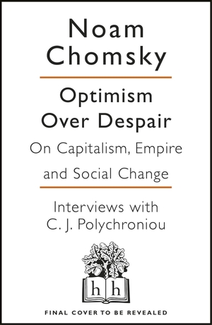 Chomsky, Noam / C J Polychroniou. Optimism Over De