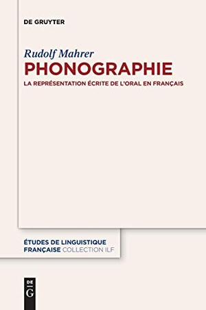 Mahrer, Rudolf. Phonographie - La représentation écrite de l¿oral en français. De Gruyter, 2018.