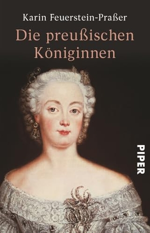 Feuerstein-Praßer, Karin. Die preußischen Königinnen. Piper Verlag GmbH, 2008.