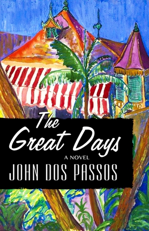 Dos Passos, John. The Great Days. Open Road Integrated Media, Inc., 2015.