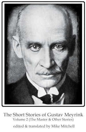 Meyrink, Gustav. The Short Stories of Gustav Meyrink Volume 2 - The Master(and other stories). Dedalus Ltd, 2023.