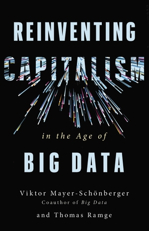 Mayer-Schönberger, Viktor / Thomas Ramge. Reinventing Capitalism in the Age of Big Data. Basic Books, 2018.