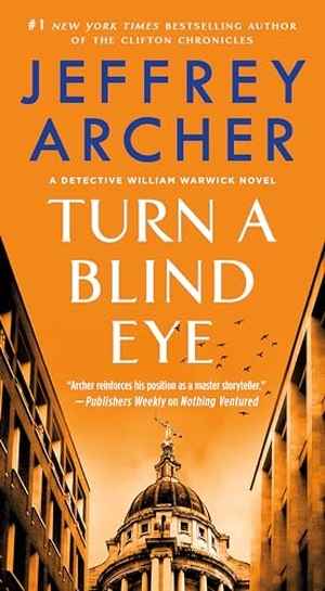 Archer, Jeffrey. Turn a Blind Eye - A Detective William Warwick Novel. St. Martin's Publishing Group, 2021.