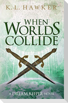 When Worlds Collide: A Young Adult Fantasy Adventure Romance Novel