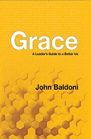 Baldoni, John. Grace - A Leader's Guide to a Better Us. Indigo River Publishing, 2019.