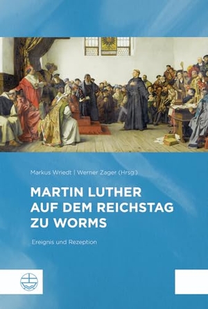 Wriedt, Markus / Werner Zager (Hrsg.). Martin Luther auf dem Reichstag zu Worms - Ereignis und Rezeption. Evangelische Verlagsansta, 2022.