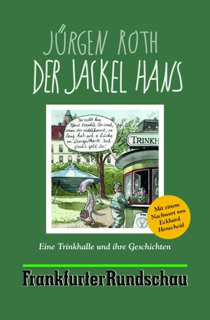 Jürgen Roth. Der Jackel Hans - Eine Trinkhalle und ihre Geschichten. Societäts-Verlag, 2019.