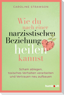 Wie du nach einer narzisstischen Beziehung heilen kannst