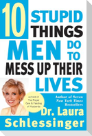 Ten Stupid Things Men Do to Mess Up Their Lives