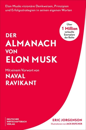 Jorgenson, Eric / Naval Ravikant. Der Almanach von Elon Musk - Elon Musks visionäre Denkweisen, Prinzipien und Erfolgsstrategien in seinen eigenen Worten - Der Gründer von Tesla und SpaceX ungeschminkt, ehrlich und unzensiert. Deutscher Wirtschaftsbuch, 2026.