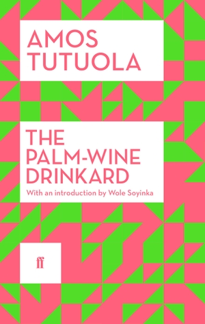 Tutuola, Amos. The Palm-Wine Drinkard. Faber And Faber Ltd., 2014.
