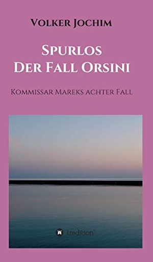 Jochim, Volker. Spurlos   Der Fall Orsini - Kommissar Mareks achter Fall. tredition, 2020.