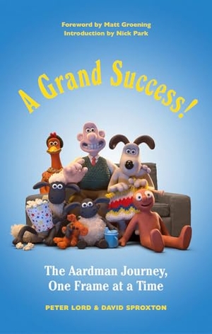 Lord, Peter / David Sproxton. A Grand Success! - The Aardman Journey, One Frame at a Time. Harry N. Abrams, 2019.