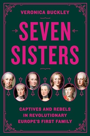 Buckley, Veronica. Seven Sisters - Captives and Rebels in Revolutionary Europe's First Family. Penguin LLC  US, 2026.