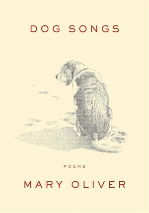 Oliver, Mary. Dog Songs - Poems. Penguin Publishing Group, 2013.