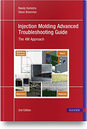 Kerkstra, Randy / Steve Brammer. Injection Molding Advanced Troubleshooting Guide - The 4M Approach. Hanser Fachbuchverlag, 2021.