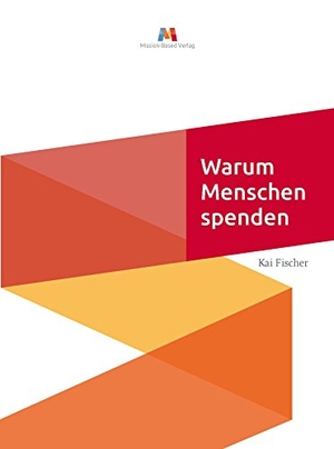 Fischer, Kai. Warum Menschen Spenden - Ein Beitrag zur Gabe-theoretischen Fundierung des Fundraisings. Mission-Based Verlag, 2015.