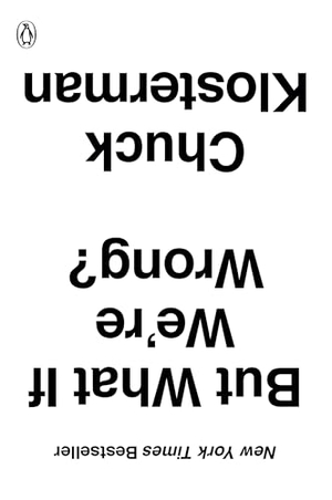 Klosterman, Chuck. But What If We're Wrong? - Thinking about the Present as If It Were the Past. Penguin Publishing Group, 2017.