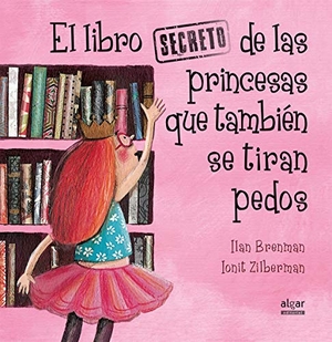 Brenman, Ilan. El libro secreto de las princesas que también se tiran pedos. Algar libros S.L.U., 2017.
