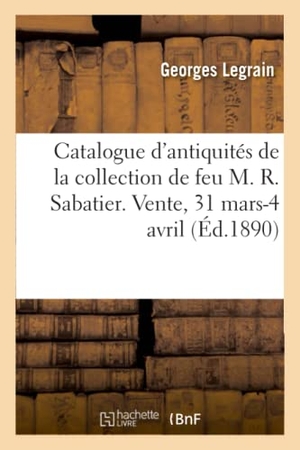 Legrain, Georges / Rollin, Camille et al. Catalogue d'antiquités égyptiennes, grecques et romaines de la collection de feu M. R. Sabatier. Hachette Livre, 2020.