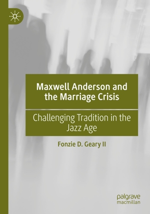 Geary II, Fonzie D.. Maxwell Anderson and the Marriage Crisis - Challenging Tradition in the Jazz Age. Springer International Publishing, 2023.