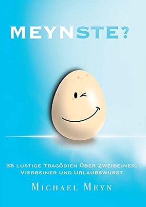 Meyn, Michael. Meynste? - 35 lustige Tragödien über Zweibeiner, Vierbeiner und Urlaubswurst. tredition, 2021.