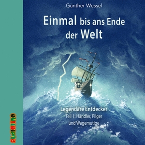 Wessel, Günther. Einmal bis ans Ende der Welt - Legendäre Entdecker Teil 1 - Händler, Pilger und Wagemutige. audiolino, 2017.