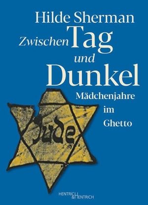 Sherman, Hilde (Hrsg.). Zwischen Tag und Dunkel - Mädchenjahre im Ghetto. Hentrich & Hentrich, 2022.