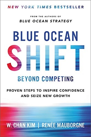 Kim, W Chan / Renee Mauborgne. Blue Ocean Shift - Beyond Competing - Proven Steps to Inspire Confidence and Seize New Growth. Grand Central Publishing, 2017.