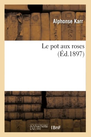 Karr-A. Le pot aux roses. Hachette Livre, 2022.