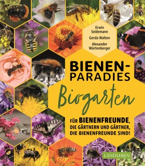 Walton, Gerda / Seidemann, Erwin et al. Bienenparadies Biogarten - Für Bienenfreunde, die gärtnern, und Gärtner, die Bienenfreunde sind. Cadmos Verlag GmbH, 2021.
