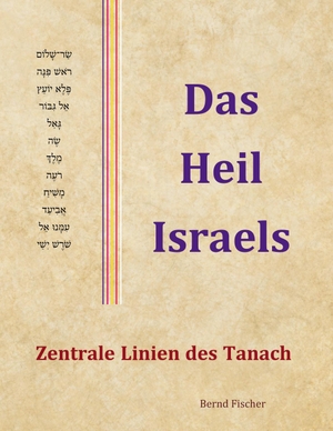 Fischer, Bernd. Das Heil Israels - Zentrale Linien des Tanach. Books on Demand, 2023.
