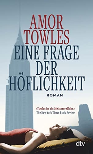 Towles, Amor. Eine Frage der Höflichkeit - Roman | Ein sprachgewaltiges und stimmungsvolles Epochengemälde New Yorks. dtv Verlagsgesellschaft, 2023.