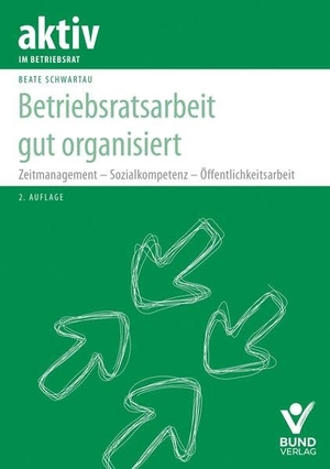 Schwartau, Beate. Betriebsratsarbeit gut organisiert - Zeitmanagement - Sozialkompetenz - Öffentlichkeitsarbeit. Bund-Verlag GmbH, 2025.