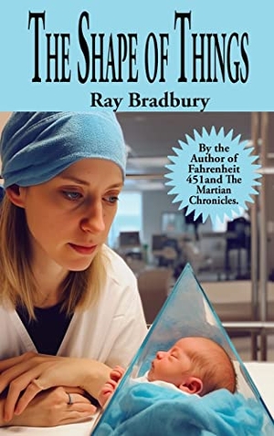 Bradbury, Ray. The Shape of Things - A Positronic Book. Positronic Publishing, 2023.