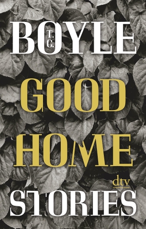 Boyle, Tom Coraghessan. Good Home Stories. dtv Verlagsgesellschaft, 2019.