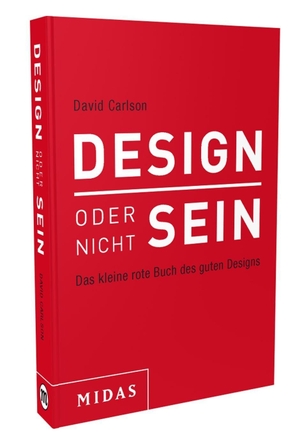 Carlson, David. DESIGN oder nicht SEIN - Das kleine rote Buch des guten Designs. Midas Management, 2016.
