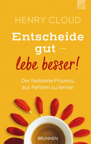 Cloud, Henry. Entscheide gut - lebe besser! - Der heilsame Prozess, aus Fehlern zu lernen. Brunnen-Verlag GmbH, 2017.