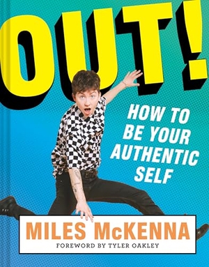 McKenna, Miles. Out! - How to Be Your Authentic Self. Harry N. Abrams, 2020.