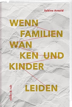 Arnold, Sabine. Wenn Familien wanken und Kinder leiden - Sozialpädagogische Familienbegleitung. Rüffer&Rub Sachbuchverlag, 2023.