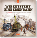 Wie entsteht eine Eisenbahn