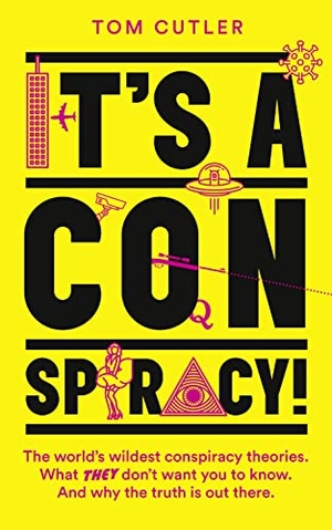 Cutler, Tom. ITS CONSPIRACY PB - The World's Wildest Conspiracy Theories. What They Don't Want You To Know. And Why The Truth Is Out There.. Harper Collins Publishers - UK Wholesale Acct, 2021.