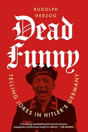 Herzog, Rudolph. Dead Funny - Telling Jokes in Hitler's Germany. Random House LLC US, 2026.