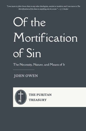 Owen, John. Of the Mortification of Sin - The Necessity, Nature, and Means of It - Complete and Unabridged, with Editor's Introduction. Independently published, 2026.