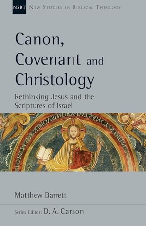 Barrett, Matthew. Canon, Covenant and Christology - Rethinking Jesus and the Scriptures of Israel. InterVarsity Press, 2020.