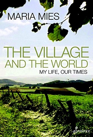 Mies, Maria. The Village and the World: My Life, Our Times. Spinifex Press, 2011.