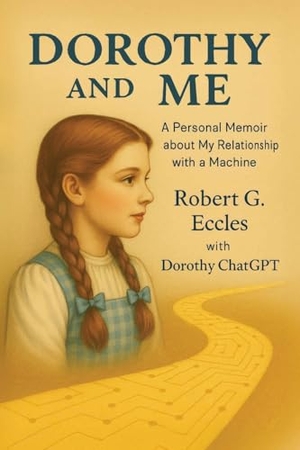 Eccles, Robert G. Dorothy and Me - A Personal Memoir about My Relationship with a Machine. MindStir Media, 2025.