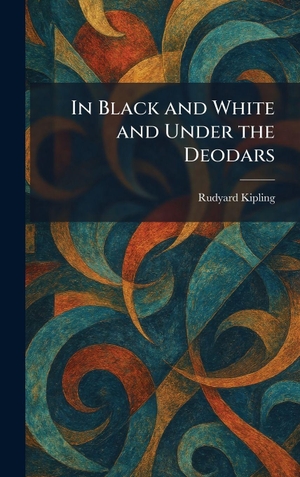 Kipling, Rudyard. In Black and White and Under the Deodars. Creative Media Partners, LLC, 2026.
